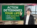 Action leads to learning. Action determines your life. Action comes first, confidence comes later.