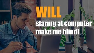 Will Staring At A Computer All Day Make Me Blind ? | Heal Plus