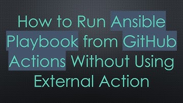 How to Run Ansible Playbook from GitHub Actions Without Using External Action