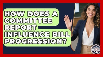 How Does A Committee Report Influence Bill Progression? - Inside the Legislative Branch