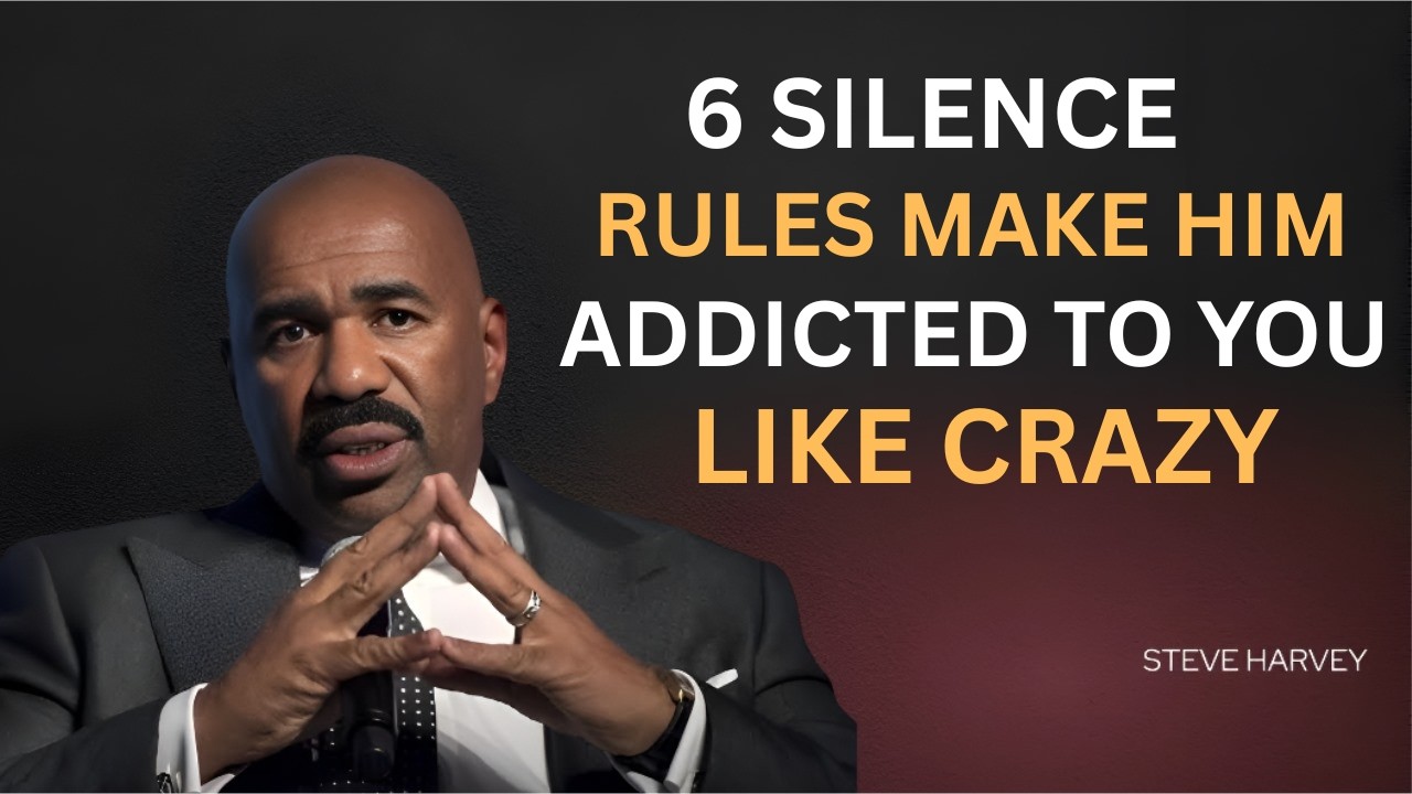 6 SILENCE RULES MAKE HIM ADDICTED TO YOU LIKE CRAZY| Steve Harvey