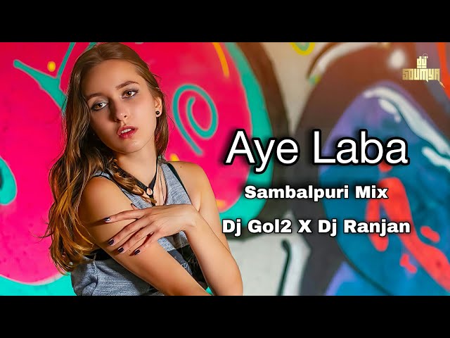 Aye Laba || Sambalpuri Mix || Dj Gol2 X Dj Ranjan || Dj Soumya Official class=