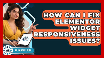 How Can I Fix Elementor Widget Responsiveness Issues? - WP Solutions Guru