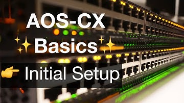 HPE Aruba Networks AOS-CX Basics 1 - Initial Setup