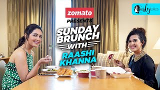 Sunday Brunch With Zomato Ft. Raashi Khanna X Kamiya Jani | Curly Tales