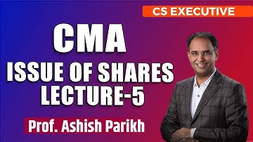 CS Executive | CMA | Issue of Shares Lecture 5 | Prof. Ashish Parikh