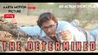 The Determined An Action Short Film Motivational Short Film 2020 Aarya Motion Picture