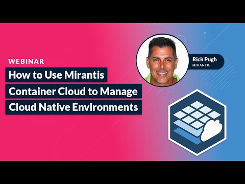 Manage your Cloud Native Container Environment with Mirantis Container Cloud [webinar]