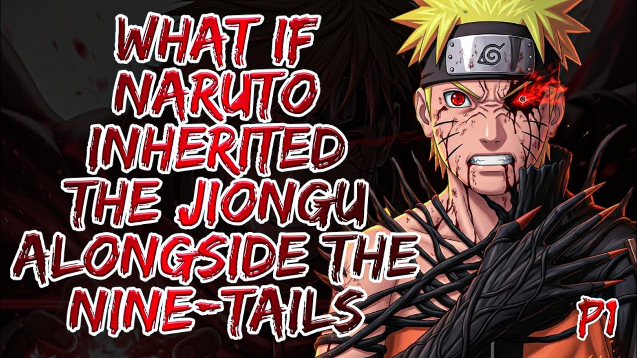 What If Naruto Inherited The Jiongu Alongside The Nine Tails Part 1 
