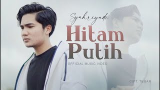 Syahriyadi - Hitam Putih (Official Music Video)