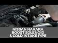 Turbo Lag - Navara D40 YD25 - BCV/Trubo Solenoid Replacement & Alibaba Silicone Cold Intake Pipe