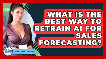 What Is The Best Way To Retrain AI For Sales Forecasting? - Sales Pro Blueprint