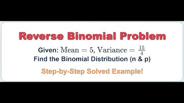 Find binomial distribution for which mean is 5 and variance 15/4.