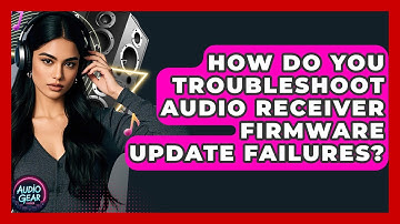 How Do You Troubleshoot Audio Receiver Firmware Update Failures? - Audio Gear Insider