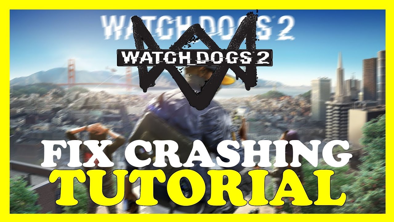 Watch Dogs 2  – How to Fix Crashing, Lagging, Freezing – Complete Tutorial