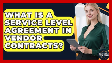 What Is A Service Level Agreement In Vendor Contracts? - Business Law Pros