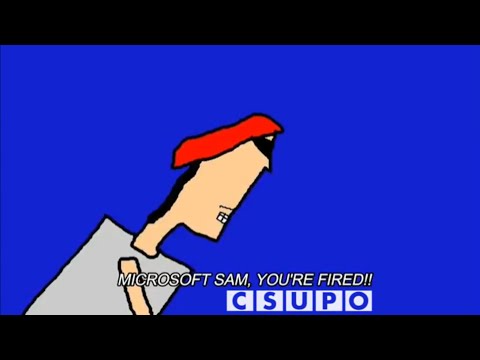 MICROSOFT SAM, YOU'RE FIRED!! Csupo