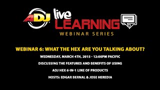 ADJ Live Learning Webinar #6: What The Hex
