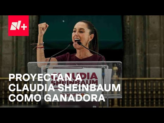 Claudia Sheinbaum se proyecta como ganadora de la presidencia - N+ class=