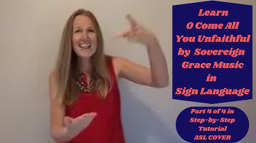Learn Come All Ye Unfaithful in Sign Language (Part 4 of 4 in Step by Step Tutorial - ASL Cover)
