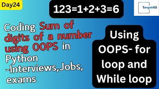 Day24 Coding sum of digits of a number using OOPS in #python   Interviews,Jobs,exams | Target45