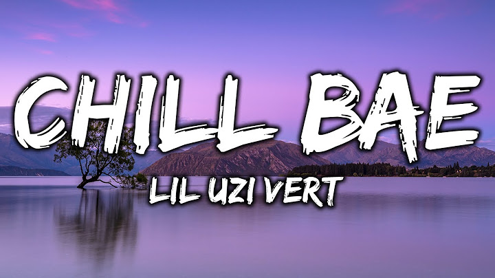 Lil Uzi Vert - Chill Bae (Lyrics)