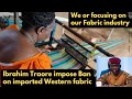 Ibrahim Traoré ban all western fabric imports to Burkina Faso to boast locally made fabric &amp; cloth