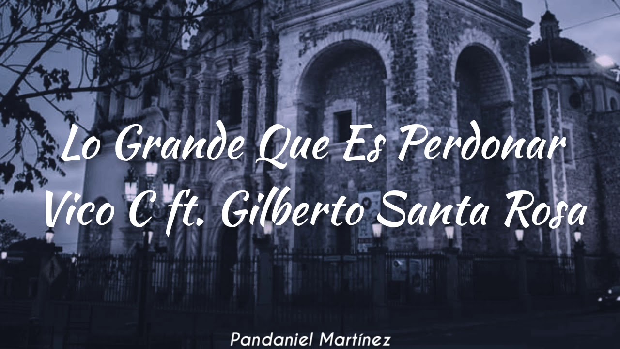 Vico C ft. Gilberto Santa Rosa Lo grande que es perdonar YouTube Vico C ft. Gilberto Santa Rosa Lo grande que es perdonar YouTube