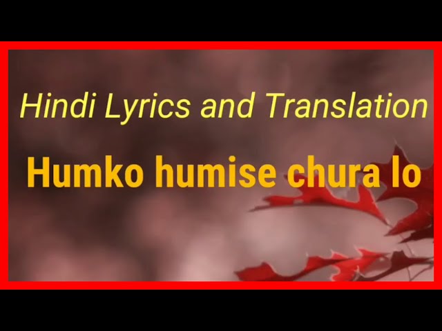 Humko Humise Chura Lo with lyrics and its meaning