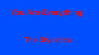 You Are Everything -  The Stylistics - with lyrics chords