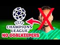 Champions leaguebut no goalkeepers allowed 