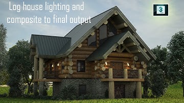 3ds Max tutorial | Log house lighting and composite to final output | 3ds max rendering tutorial