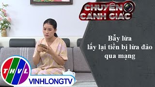 Bẫy lừa lấy lại tiền bị lừa đảo qua mạng | Chuyện cảnh giác