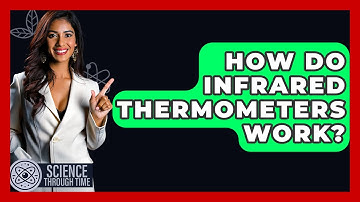 How Do Infrared Thermometers Work? - Science Through Time