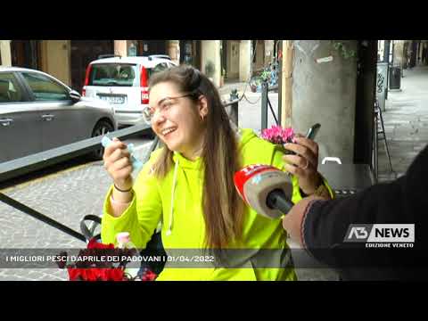 I MIGLIORI PESCI D'APRILE DEI PADOVANI | 01/04/2022