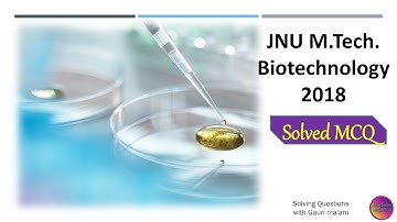 JNU M. Tech. Biotechnology 2018 | Solved MCQ | Solving Questions with Gauri ma’am