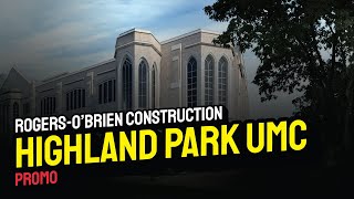 ROGERS-O'BRIEN CONSTRUCTION : HIGHLAND PARK UMC - PROMO screenshot 4