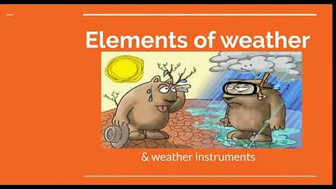 The Elements of Weather and Weather Instruments