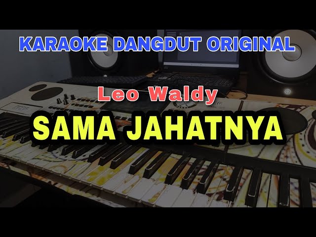 SAMA JAHATNYA - LEO WALDY | KARAOKE LIRIK DANGDUT ORIGINAL VERSI MANUAL ORGEN TUNGGAL class=