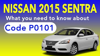 2015 Nissan Sentra Code P0101 What You Need To Know