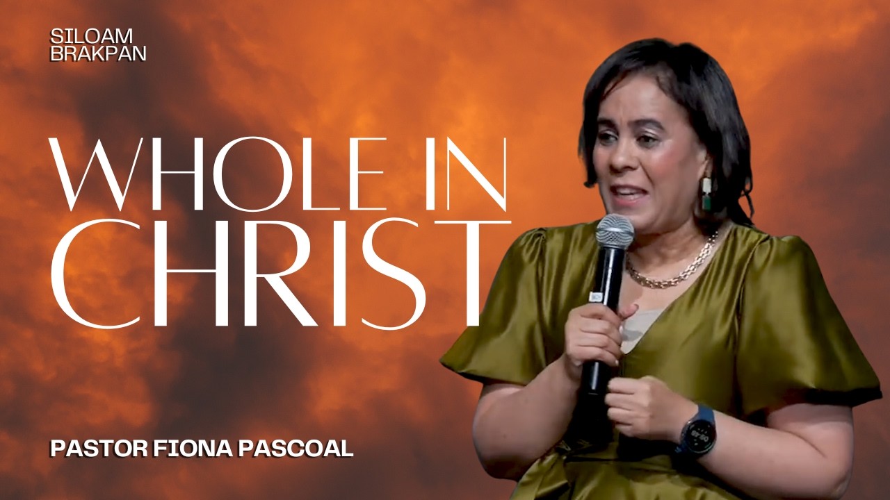 Whole In Christ | Pastor Fiona Pascoal | Siloam Brakpan