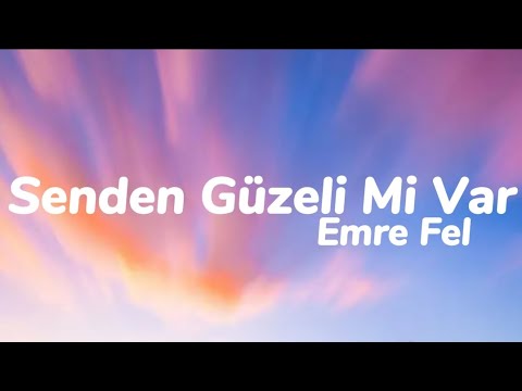 Emre Fel - Senden Güzeli Mi Var (Sözleri)