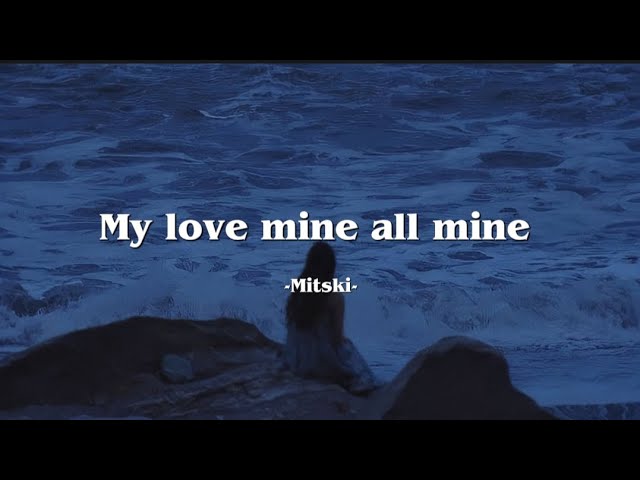 My love mine all mine - Mitski (Lyrics) class=
