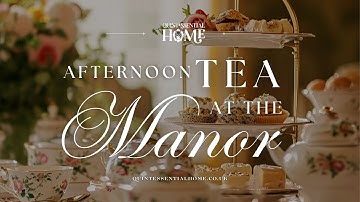 Afternoon Tea at the Manor • Classical Music • Inspiration by Quintessential Home