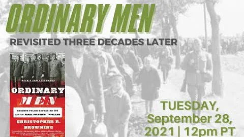 Christopher Browning's "Ordinary Men" Revisited Th...