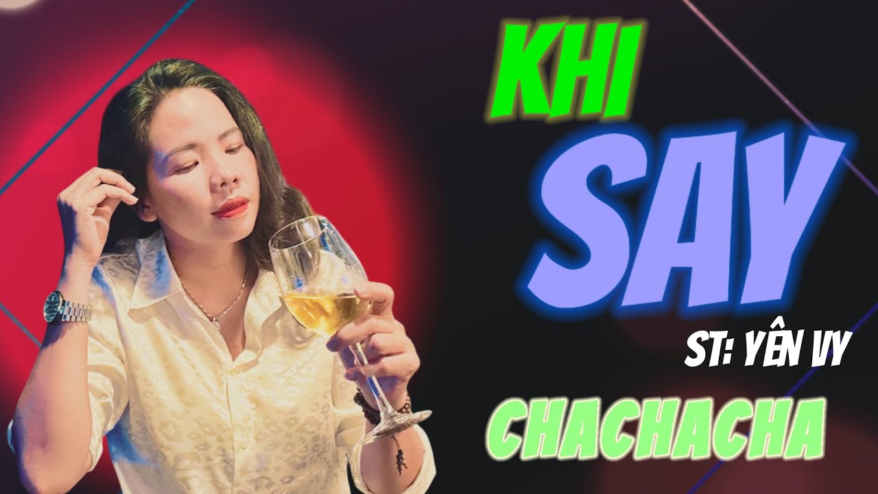 KHI SAY - ST: Yên Vy || Say để ta say say mãi say hoài