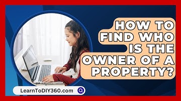 How To Find Who Is The Owner Of A Property? - LearnToDIY360.com