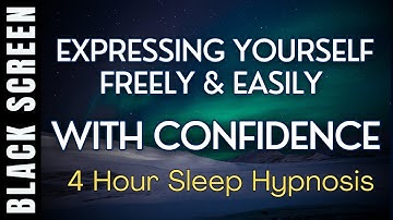 Sleep Hypnosis for Speaking & Expressing Yourself with Confidence [Black Screen] 4 Hours Meditation