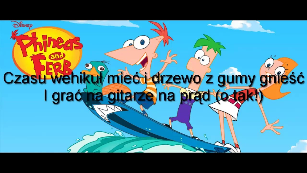 Fineasz I Ferb Wiewióry W Gaciach Mam Tekst Fineasz i Ferb - Piosenka Czołówkowa (tekst piosenki) - YouTube