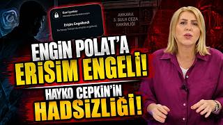 Access Restricted for Engin Polat! Hayko Cepkin’s insolence!
